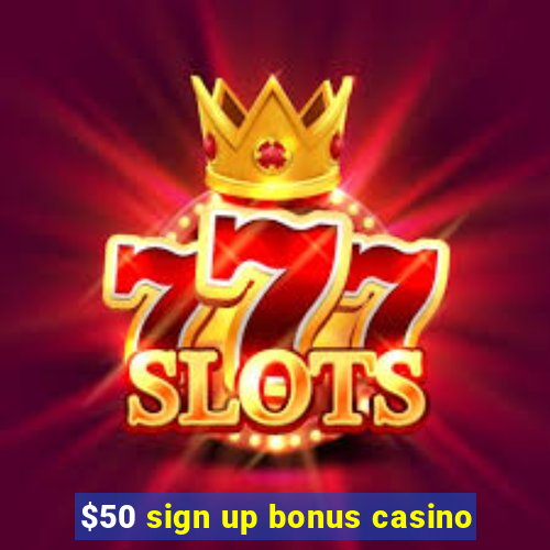 $50 sign up bonus casino