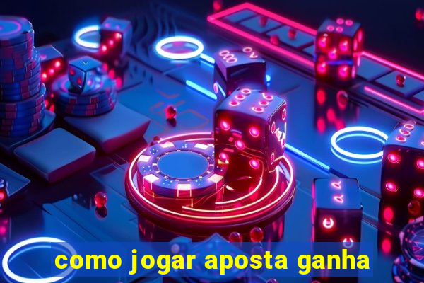 como jogar aposta ganha