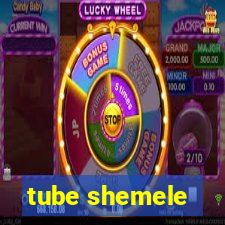 tube shemele