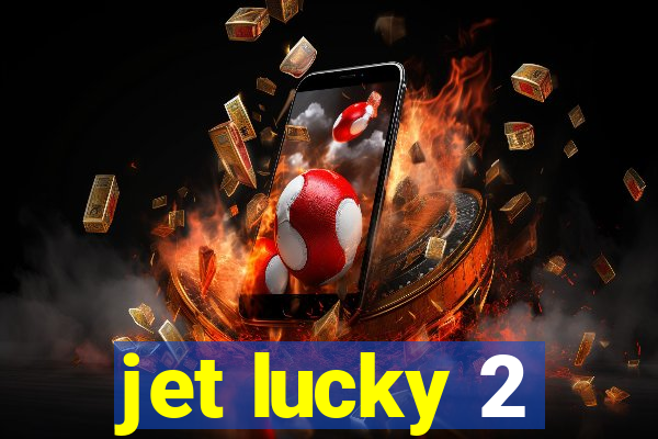 jet lucky 2