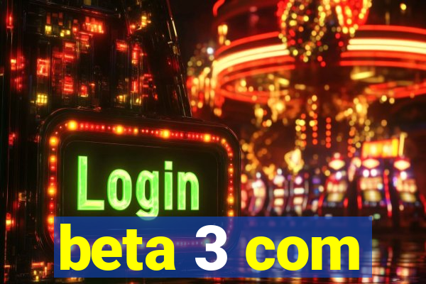 beta 3 com