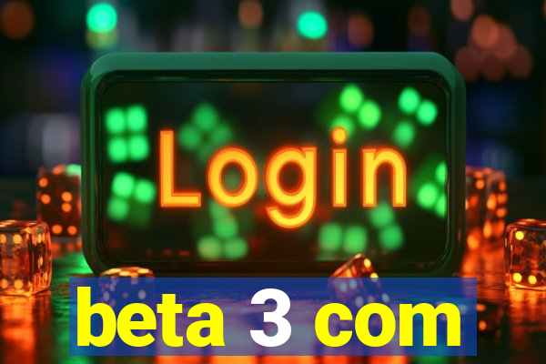 beta 3 com