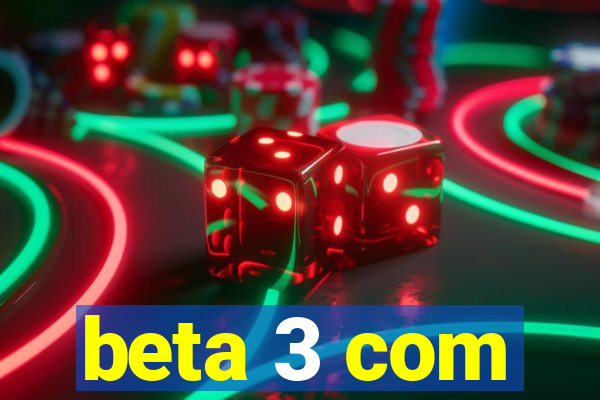 beta 3 com