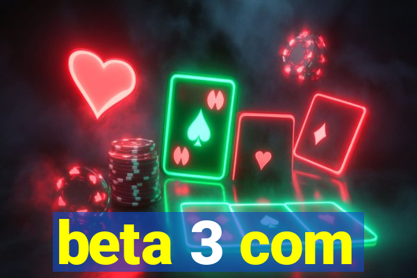 beta 3 com