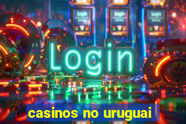 casinos no uruguai