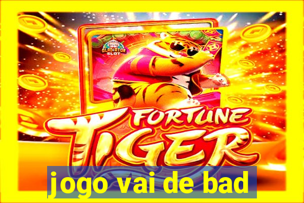 jogo vai de bad