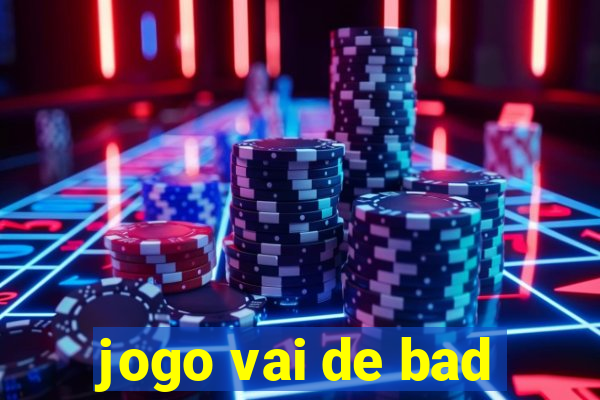 jogo vai de bad