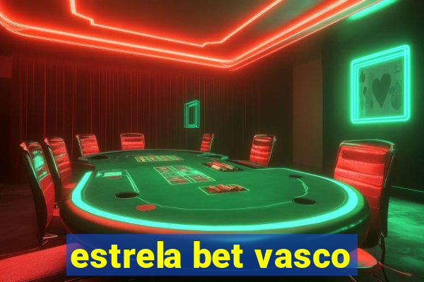 estrela bet vasco