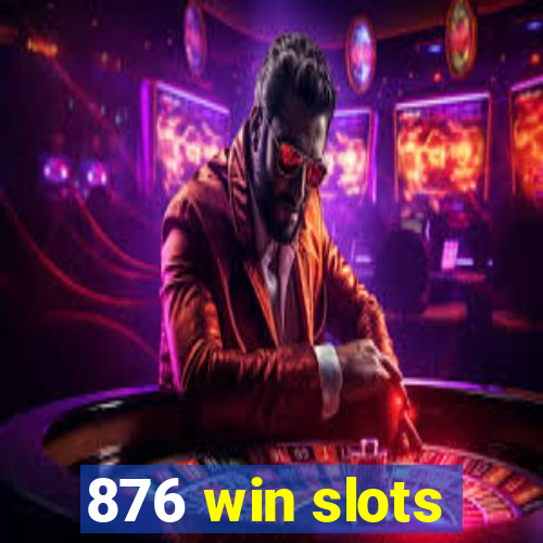 876 win slots