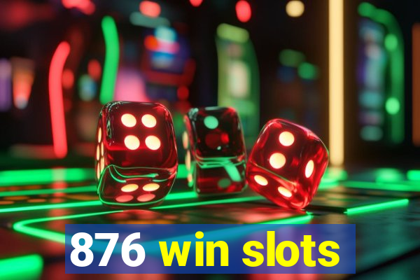 876 win slots