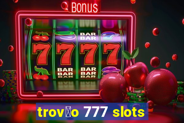 trov茫o 777 slots