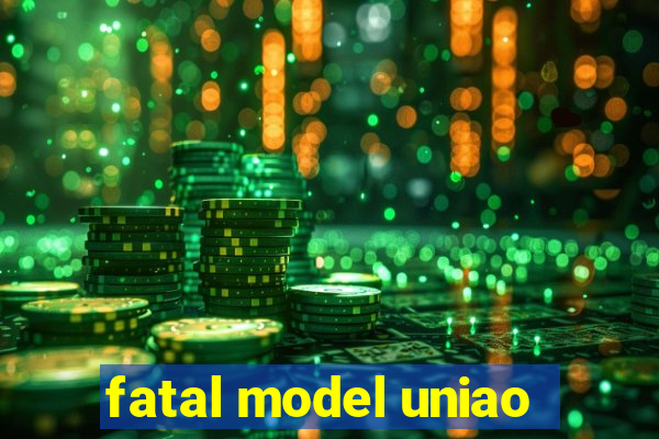 fatal model uniao