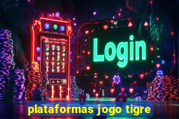 plataformas jogo tigre