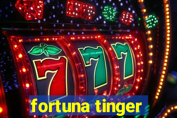 fortuna tinger