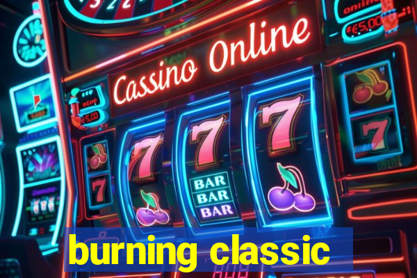 burning classic