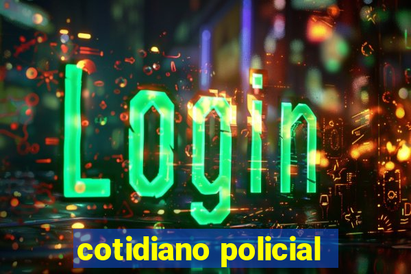 cotidiano policial