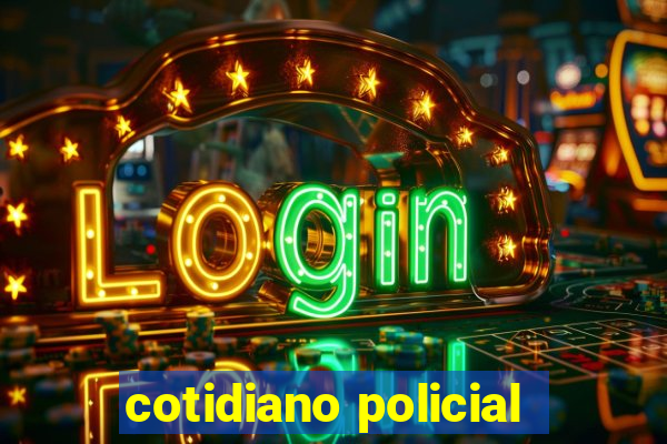 cotidiano policial