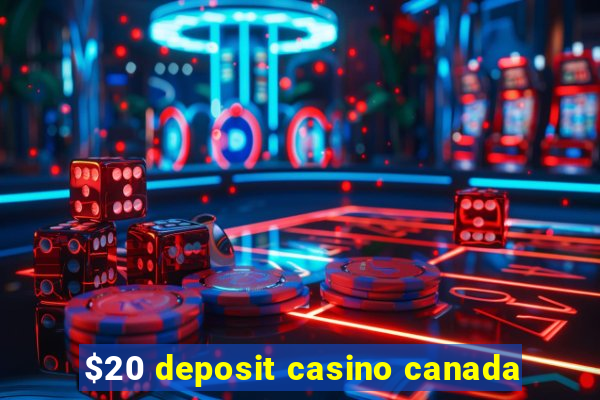 $20 deposit casino canada