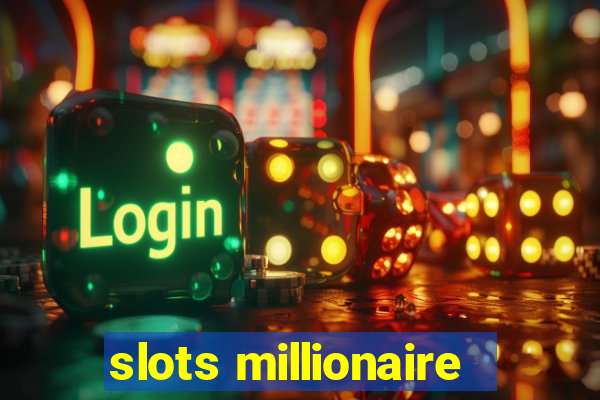 slots millionaire