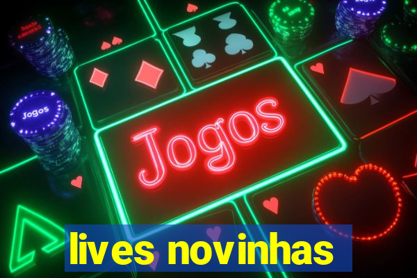 lives novinhas