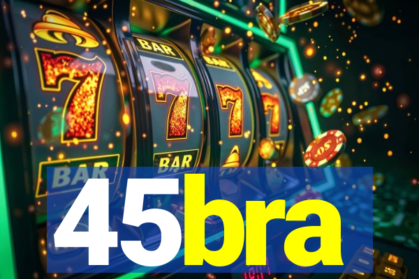 45bra