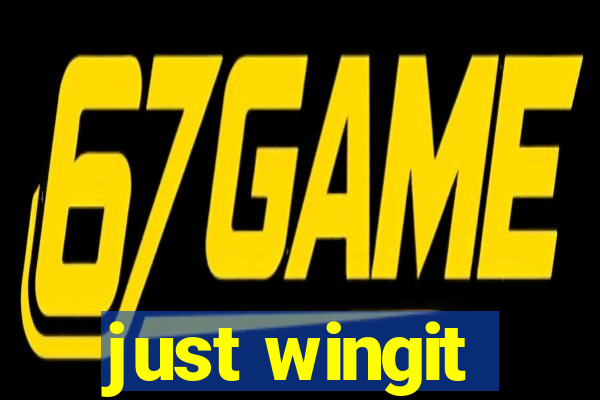 just wingit