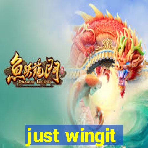 just wingit