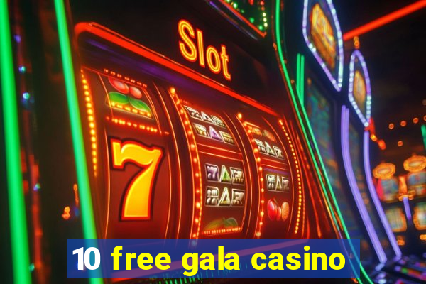 10 free gala casino