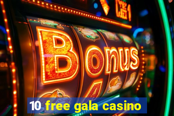 10 free gala casino