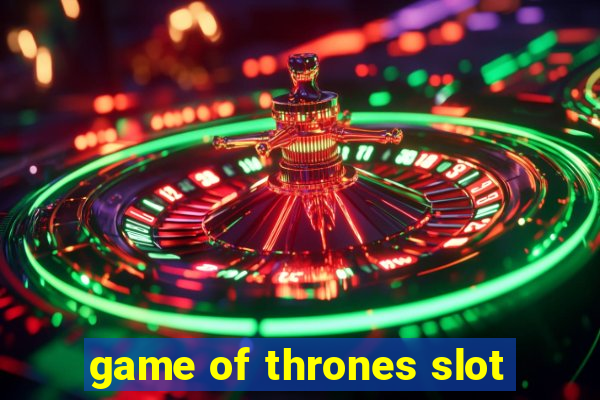 game of thrones slot