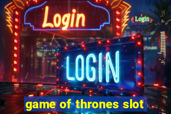 game of thrones slot