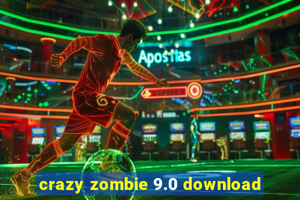 crazy zombie 9.0 download