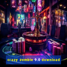 crazy zombie 9.0 download