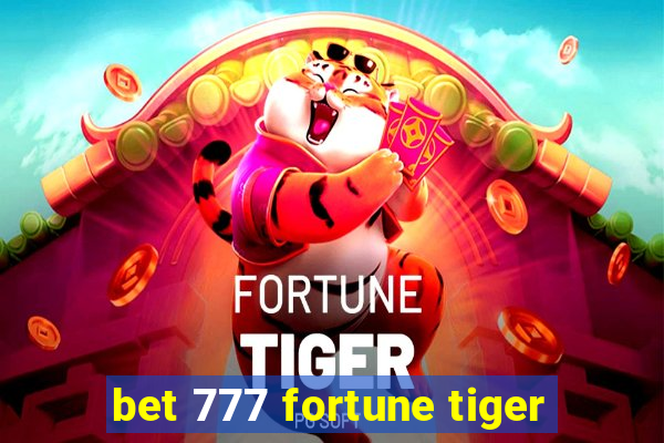 bet 777 fortune tiger