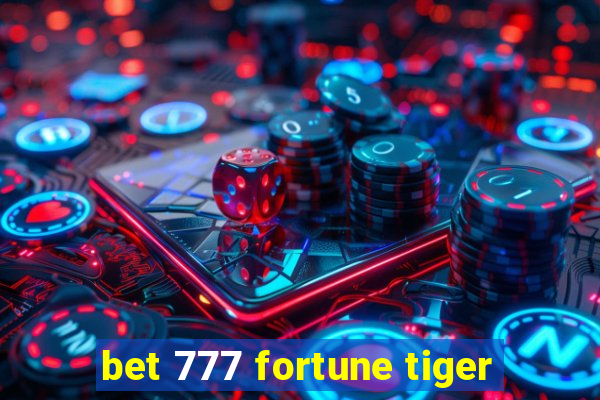 bet 777 fortune tiger