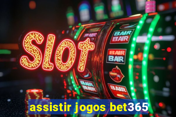 assistir jogos bet365