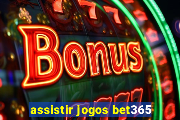 assistir jogos bet365