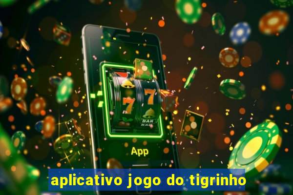 aplicativo jogo do tigrinho