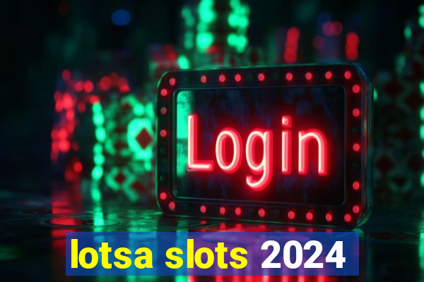 lotsa slots 2024