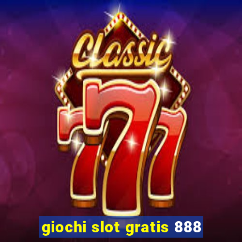 giochi slot gratis 888