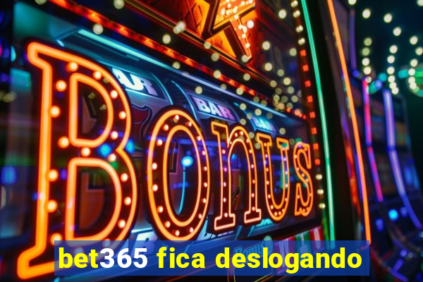 bet365 fica deslogando