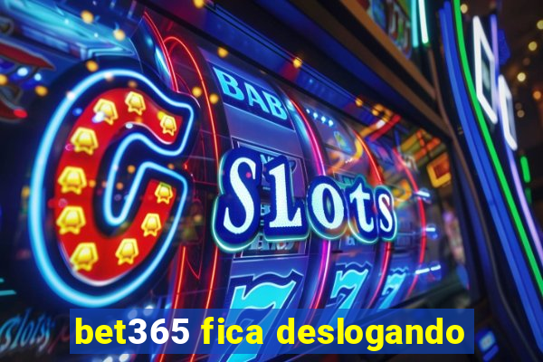 bet365 fica deslogando