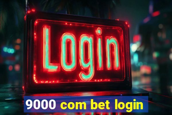 9000 com bet login