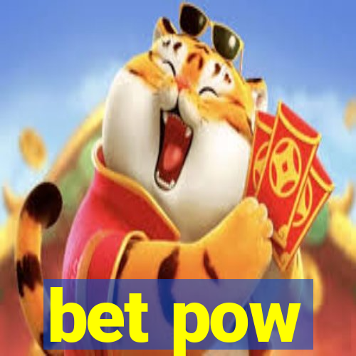 bet pow