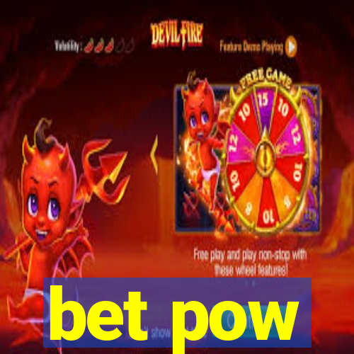 bet pow