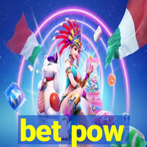 bet pow