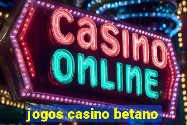 jogos casino betano