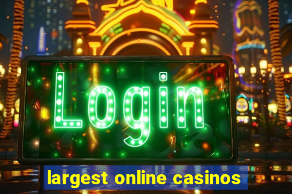 largest online casinos