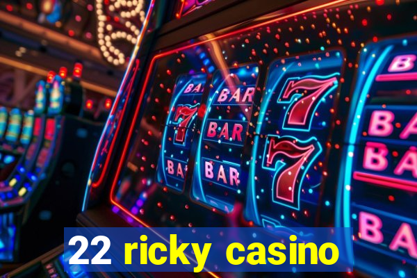 22 ricky casino