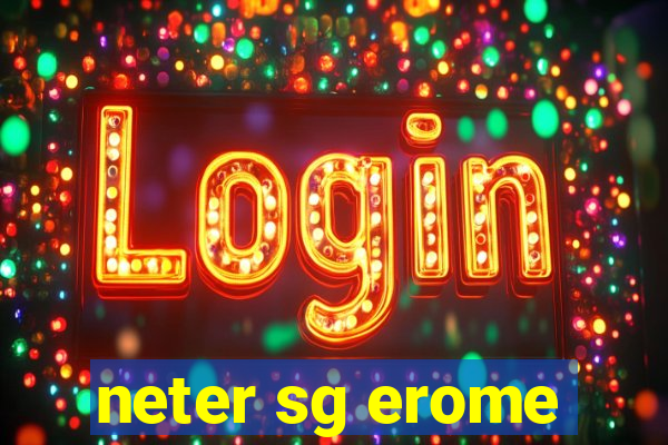 neter sg erome